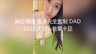 大奶小姐姐 你也给我亲亲 你舔的好舒服想要 你好厉害我不想要了 身材丰满跳蛋玩逼求操 多姿势暴插 后入