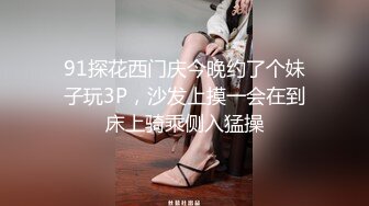 《精品泄密》反差大学生漂亮妹子分手后男友泄愤曝光热恋时啪啪自拍美女吹箫一流堪比会所高级技师1080P原版