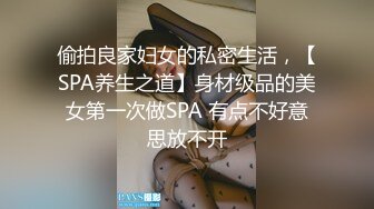 外表文静妹妹超能美穴自慰，小男友按住双腿正入，翘起美臀求操