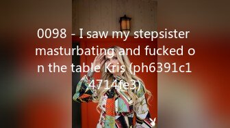 0098 - I saw my stepsister masturbating and fucked on the table Kris (ph6391c14714fe3)